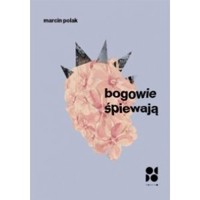 Bogowie śpiewają - Marcin Polak - książka