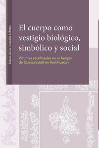 El cuerpo como vestigio biológico, simbólico y social. Víctimas sacrificadas en el Templo de - Blanca Zoila González Sobrino - ebook