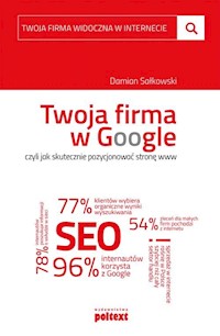 Twoja firma w Google, czyli jak skutecznie pozycjonować stronę www - Damian Sałkowski - książka