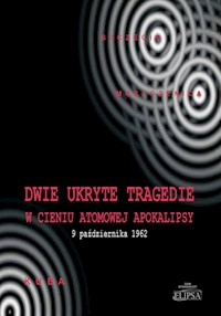 Dwie ukryte tragedie w cieniu atomowej apokalipsy - Gębski Ireneusz, Ostafijczuk Michał, Rafalik Kazimierz, Soroka Paweł - książka