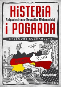 Histeria i pogarda. Antypolonizm w Republice Weimarskiej - Grzegorz Kucharczyk - książka