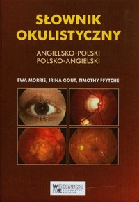 Słownik okulistyczny angielsko-polski polsko-angielski - Morris Ewa, Gount Irina, Ffytche Timothy - książka
