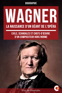 Wagner, la Naissance d’un Géant de l’Opéra - Guy de Pourtalès - ebook