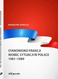 Stanowisko Francji wobec sytuacji w Polsce 1981-1989 - Korolko Katarzyna - książka