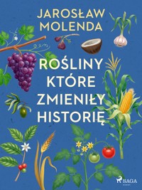 Rośliny, które zmieniły historię - Jarosław Molenda - ebook