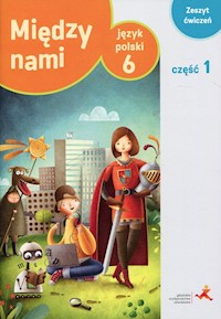 Język polski 6 Między nami Zeszyt ćwiczeń Część 1 Wersja A - Łuczak Agnieszka, Murdzek Anna - książka