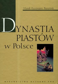 Dynastia Piastów w Polsce - Barański Marek Kazimierz - książka