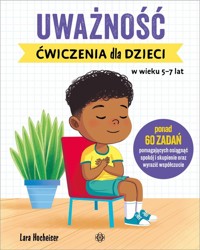 Uważność Ćwiczenia dla dzieci w wieku 5-7 lat - Hocheiser Lara - książka
