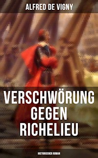 Verschwörung gegen Richelieu (Historischer Roman) - Alfred de Vigny - ebook