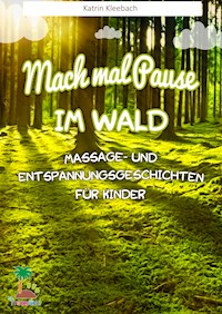 Mach mal Pause im Wald - Massage- und Entspannungsgeschichten für Kinder - Katrin Kleebach - ebook
