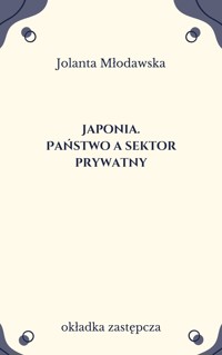 Japonia. Państwo a sektor prywatny - Jolanta Młodawska - ebook