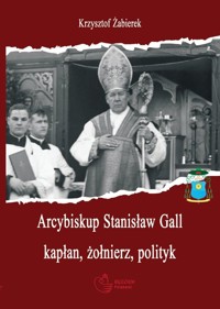 Arcybiskup Stanisław Gall (1865-1942) kapłan, żołnierz, polityk - Żabierek Krzysztof - książka