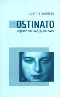 Ostinato. Wojenne dni Grażyny Bacewicz - Joanna Sendłak - książka