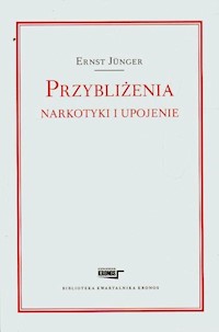 Przybliżenia Narkotyki i upojenie - Ernst Jünger - książka