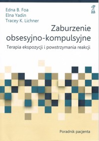Zaburzenie obsesyjno-kompulsyjne - Foa Edna B., Yadin Elna, Lichner Tracey K. - książka