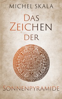 Das Zeichen der Sonnenpyramide - Michel Skala - ebook