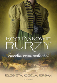 Kochankowie Burzy. Tom 7. Gorzka cena wolności - Elżbieta Gizela Erban - ebook + audiobook