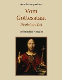Vom Gottesstaat (De civitate Dei) Vollständige Ausgabe - Aurelius Augustinus - ebook