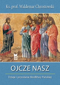 Ojcze nasz Dzieje i przesłanie Modlitwy Pańskiej - Waldemar Chrostowski - książka