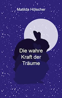 Die wahre Kraft der Träume - Matilda Hölscher - ebook