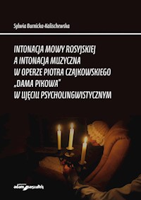 Intonacja mowy rosyjskiej a intonacja muzyczna w operze Piotra Czajkowskiego - Burnicka-Kalischewska Sylwia - książka