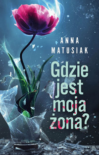 Gdzie jest moja żona? - Matusiak Anna - ebook + książka