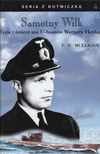 Samotny Wilk. Życie i śmierć asa U-bootów Wernera Henke - Timothy P. Mulligan - ebook
