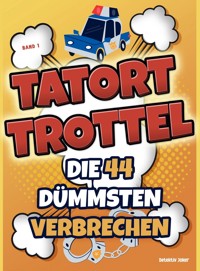 Tatort Trottel: Die 44 dümmsten Verbrechen - Detektiv Joker - ebook