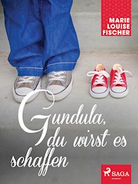 Gundula, du wirst es schaffen - Marie Louise Fischer - ebook