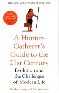 A Hunter-Gatherer's Guide to the 21st Century - Heying Heather, Weinstein Bret - książka