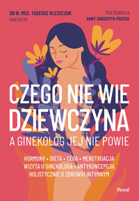 Czego nie wie dziewczyna, a ginekolog jej nie powie - Oleszczuk Tadeusz - ebook + książka