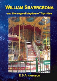 William Silvercrona and the magical kingdom of Thyrridea - E.S Andersson - ebook