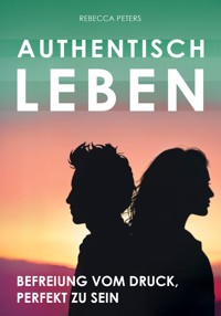 Authentisch leben - Rebecca Peters - ebook
