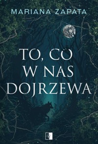 To, co w nas dojrzewa - Mariana Zapata - ebook + audiobook + książka
