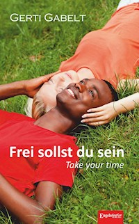 Frei sollst du sein – Take your time - Gerti Gabelt - ebook