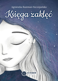 Księga zaklęć - Rautman-Szczepańska Agnieszka - ebook + książka