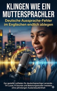 Klingen wie ein Muttersprachler: Deutsche Aussprache-Fehler im Englischen endlich ablegen - Benjamin Graf - ebook