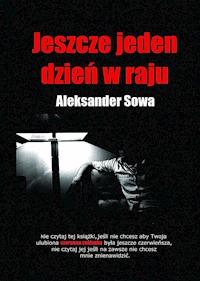 Jeszcze jeden dzień w raju - Aleksander Sowa - ebook