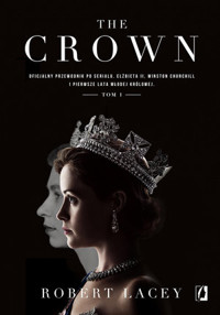 The Crown. Oficjalny przewodnik po serialu. Tom 1 - Robert Lacey - książka