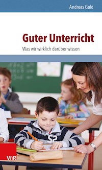 Guter Unterricht: Was wir wirklich darüber wissen - Andreas Gold - ebook