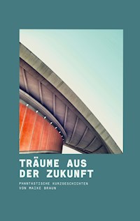 Träume aus der Zukunft - Maike Braun - ebook