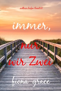 Immer, nur wir Zwei (Endloser Hafen – Band 8) - Fiona Grace - ebook
