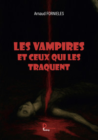 Les vampires et ceux qui les traquent - Arnaud Fornieles - ebook