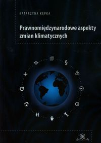 Prawnomiędzynarodowe aspekty zmian klimatycznych - Kępka Katarzyna - książka