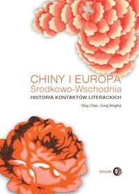 Chiny i Europa Środkowo-Wschodnia Historia kontaktów literackich - Chao Ding, Binghui Song - książka