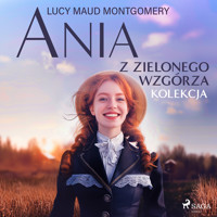 Ania z Zielonego Wzgórza - kolekcja - Lucy Maud Montgomery - ebook + audiobook