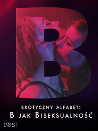 Erotyczny alfabet: B jak Biseksualność – zbiór opowiadań - Jan Wieczorek, Catrina Curant, eses, Annah Viki M, Ewa Maciejczuk, – Shewolf - ebook