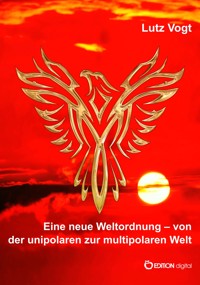 Eine neue Weltordnung – von der unipolaren zur multipolaren Welt - Lutz Vogt - ebook