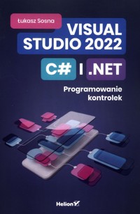 Visual Studio 2022 C# i NET Programowanie kontrolek - Łukasz Sosna - książka