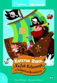 Kapitan Zębol i Kajtek Kuternoga w królestwie Brzuchaczy - Yann Walcker, Benjamin Becue - książka